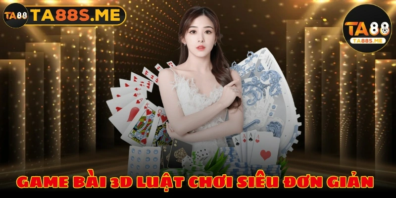 Game bài 3D có luật chơi siêu đơn giản cho anh em