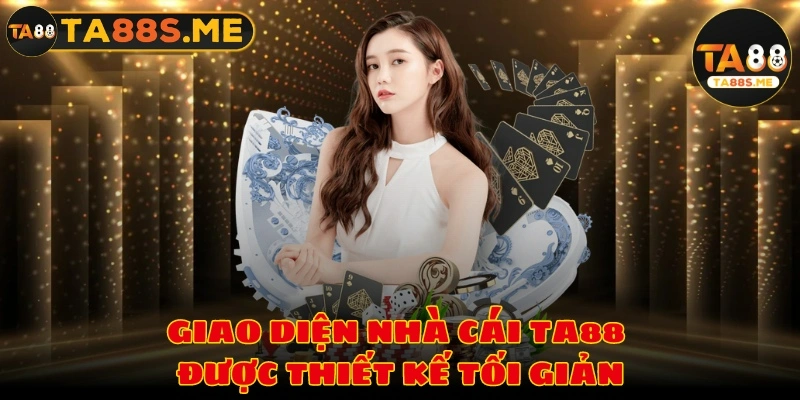 Giao diện nhà cái TA88 được thiết kế tối giản mang đến sự thân thiện