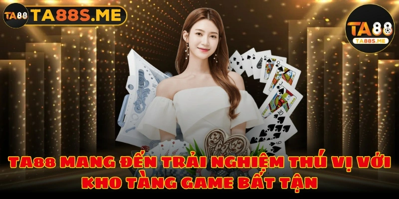 TA88 mang đến trải nghiệm thú vị với kho tàng game bất tận